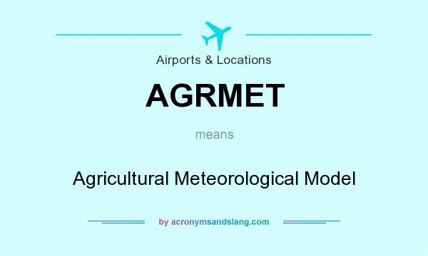 What does AGRMET mean? It stands for Agricultural Meteorological Model