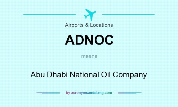 What does ADNOC mean? It stands for Abu Dhabi National Oil Company
