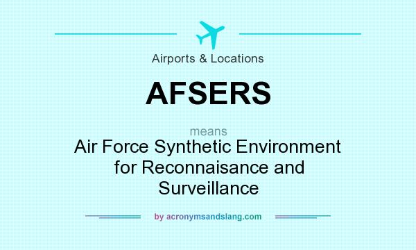 What does AFSERS mean? It stands for Air Force Synthetic Environment for Reconnaisance and Surveillance