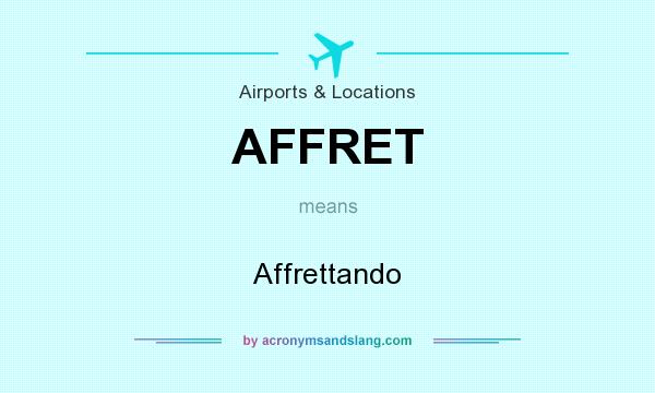 What does AFFRET mean? It stands for Affrettando