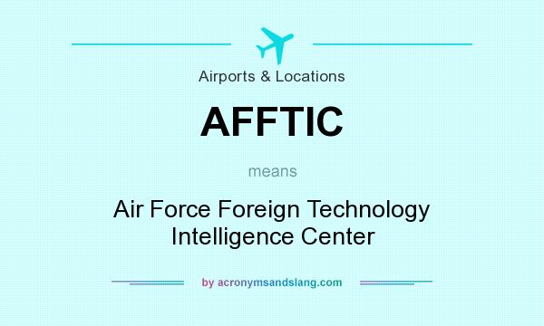 What does AFFTIC mean? It stands for Air Force Foreign Technology Intelligence Center