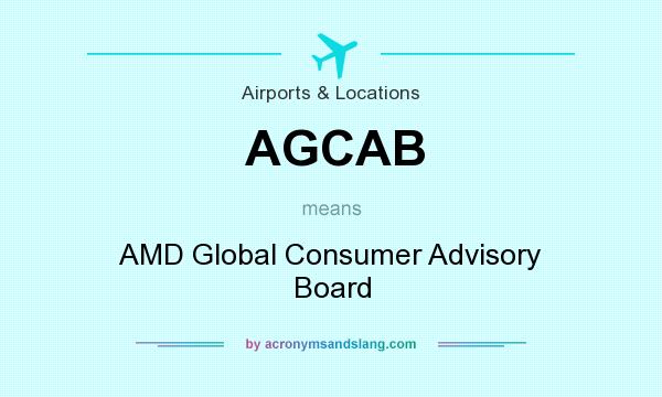 What does AGCAB mean? It stands for AMD Global Consumer Advisory Board