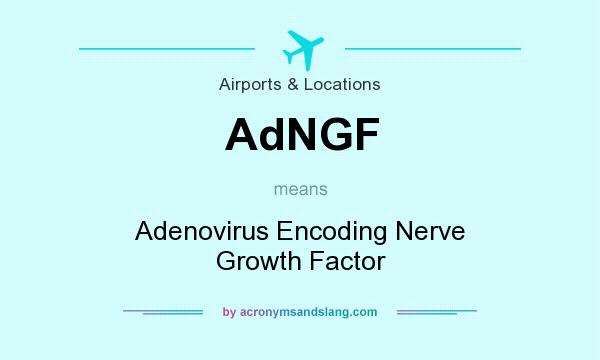 What does AdNGF mean? It stands for Adenovirus Encoding Nerve Growth Factor