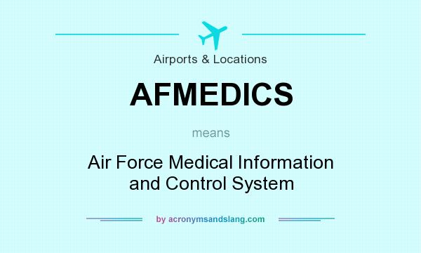 What does AFMEDICS mean? It stands for Air Force Medical Information and Control System
