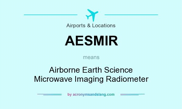 What does AESMIR mean? It stands for Airborne Earth Science Microwave Imaging Radiometer