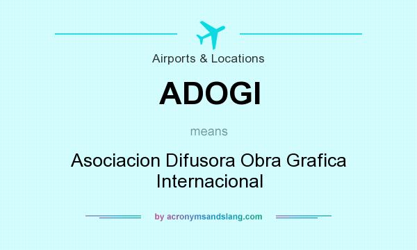 What does ADOGI mean? It stands for Asociacion Difusora Obra Grafica Internacional