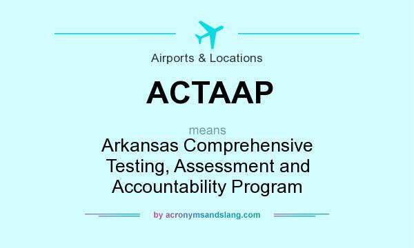 What does ACTAAP mean? It stands for Arkansas Comprehensive Testing, Assessment and Accountability Program
