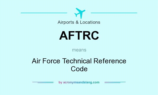What does AFTRC mean? It stands for Air Force Technical Reference Code