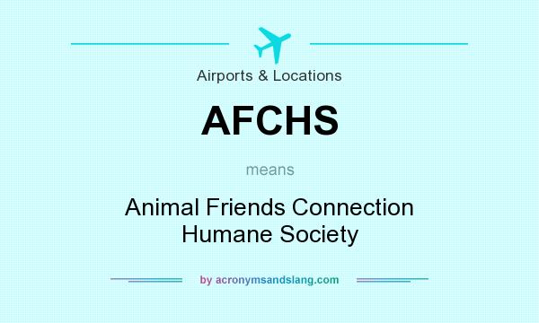 What does AFCHS mean? It stands for Animal Friends Connection Humane Society