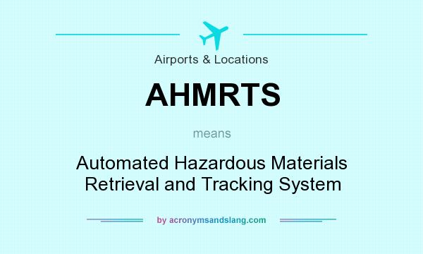 What does AHMRTS mean? It stands for Automated Hazardous Materials Retrieval and Tracking System