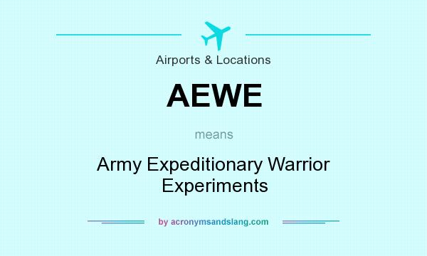 What does AEWE mean? It stands for Army Expeditionary Warrior Experiments