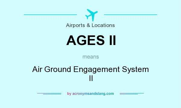What does AGES II mean? It stands for Air Ground Engagement System II
