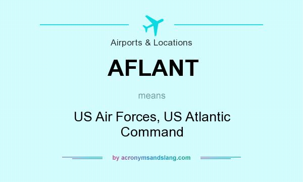 What does AFLANT mean? It stands for US Air Forces, US Atlantic Command