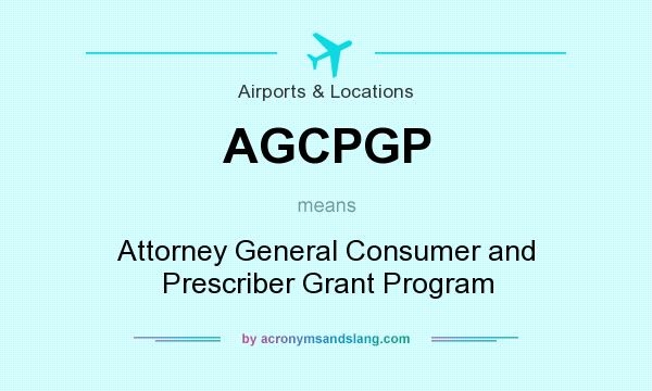 What does AGCPGP mean? It stands for Attorney General Consumer and Prescriber Grant Program