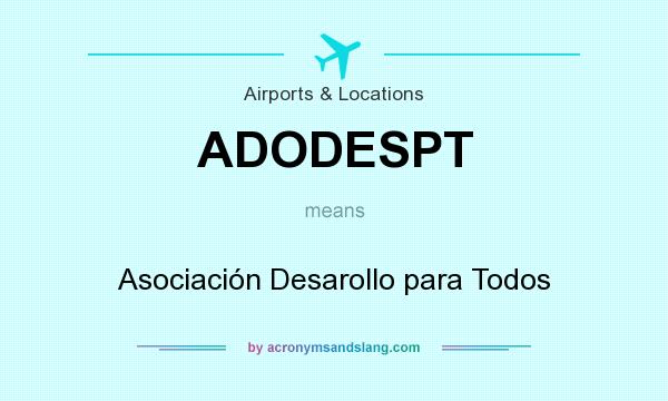 What does ADODESPT mean? It stands for Asociación Desarollo para Todos