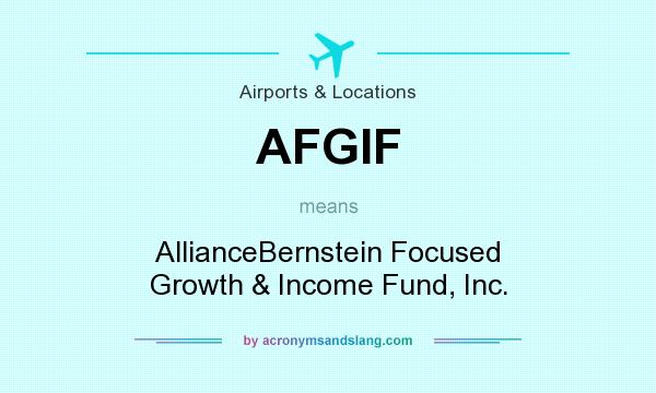 What does AFGIF mean? It stands for AllianceBernstein Focused Growth & Income Fund, Inc.