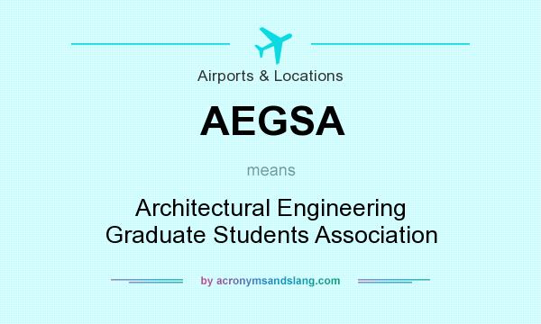What does AEGSA mean? It stands for Architectural Engineering Graduate Students Association