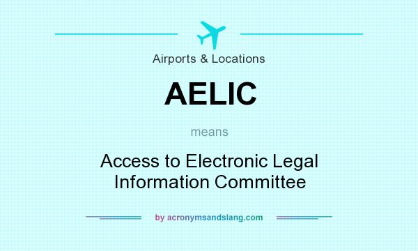 What does AELIC mean? It stands for Access to Electronic Legal Information Committee