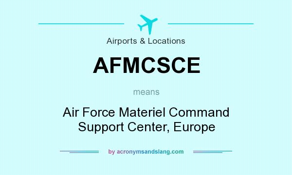 What does AFMCSCE mean? It stands for Air Force Materiel Command Support Center, Europe
