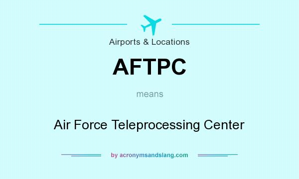 What does AFTPC mean? It stands for Air Force Teleprocessing Center