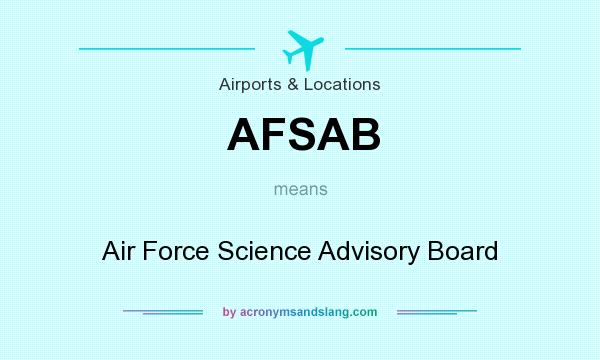 What does AFSAB mean? It stands for Air Force Science Advisory Board