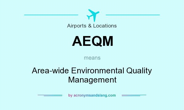What does AEQM mean? It stands for Area-wide Environmental Quality Management