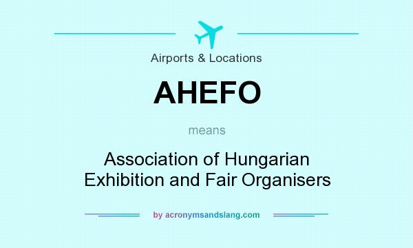 What does AHEFO mean? It stands for Association of Hungarian Exhibition and Fair Organisers