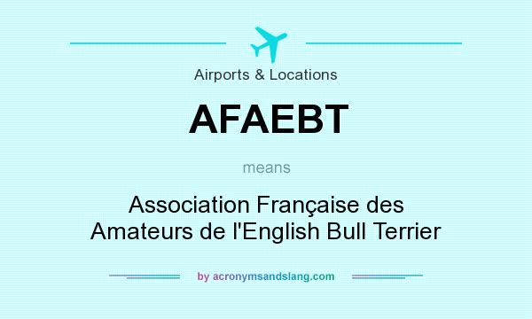 What does AFAEBT mean? It stands for Association Française des Amateurs de l`English Bull Terrier