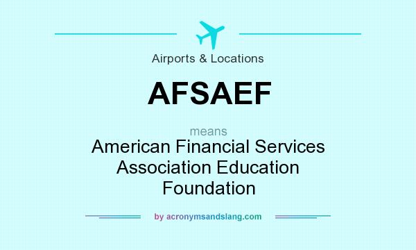 What does AFSAEF mean? It stands for American Financial Services Association Education Foundation