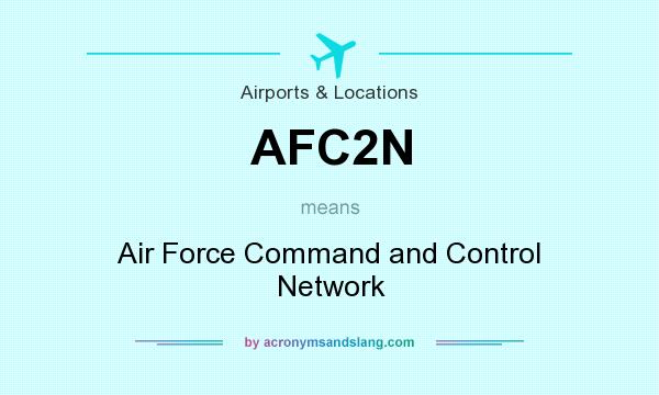What does AFC2N mean? It stands for Air Force Command and Control Network