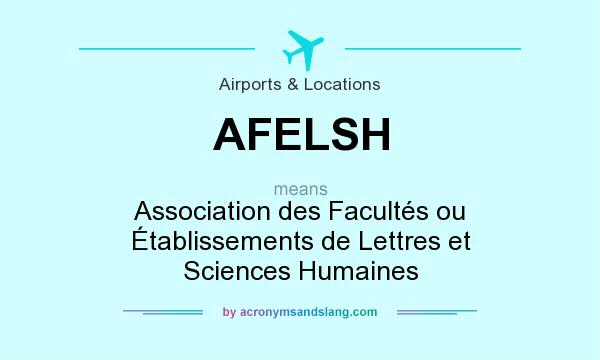 What does AFELSH mean? It stands for Association des Facultés ou Établissements de Lettres et Sciences Humaines