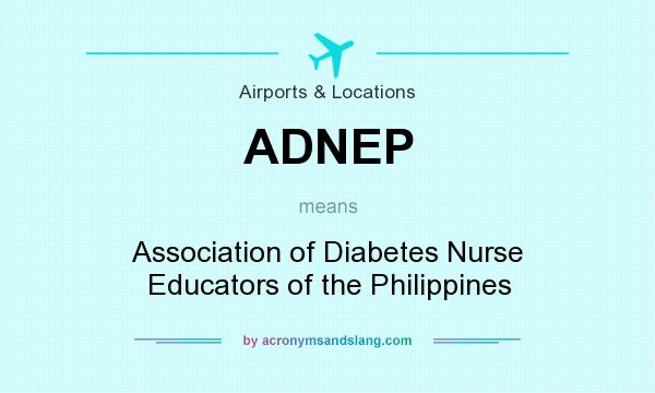 What does ADNEP mean? It stands for Association of Diabetes Nurse Educators of the Philippines