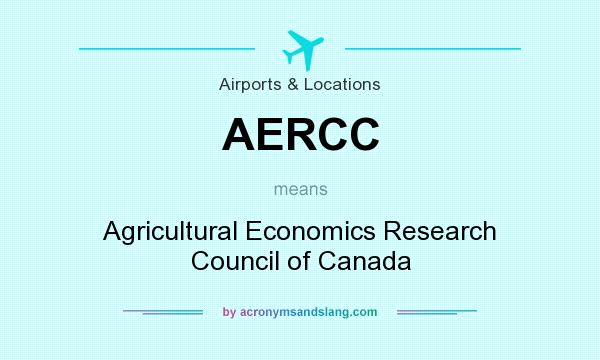 What does AERCC mean? It stands for Agricultural Economics Research Council of Canada