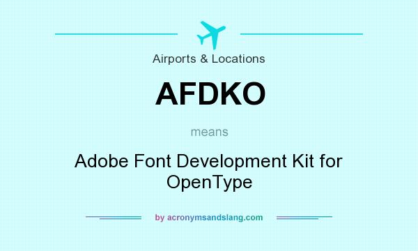 What does AFDKO mean? It stands for Adobe Font Development Kit for OpenType