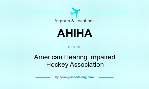 What does AHIHA mean? It stands for American Hearing Impaired Hockey Association