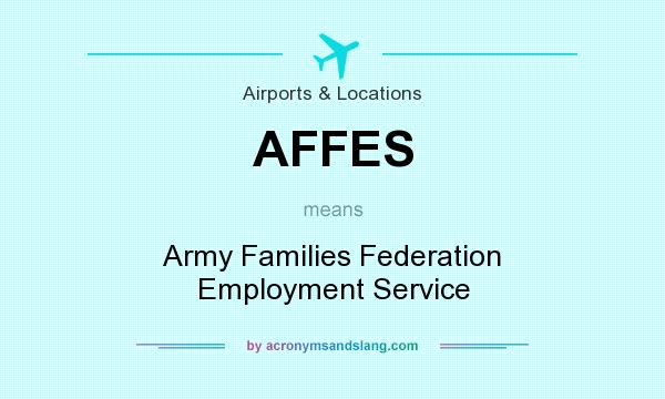What does AFFES mean? It stands for Army Families Federation Employment Service