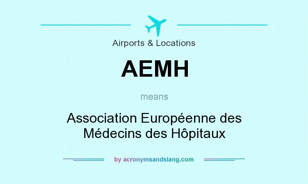 What does AEMH mean? It stands for Association Européenne des Médecins des Hôpitaux