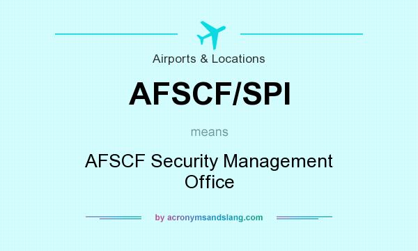 What does AFSCF/SPI mean? It stands for AFSCF Security Management Office