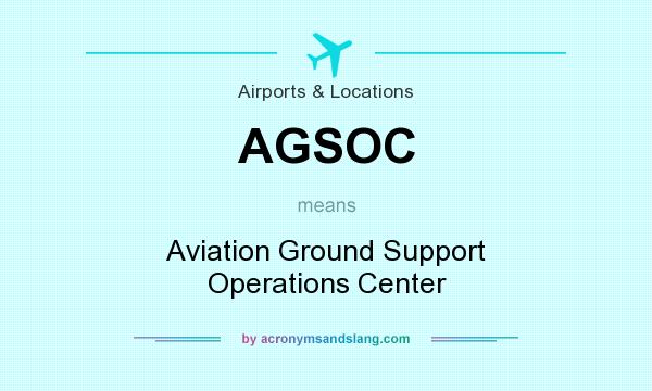 What does AGSOC mean? It stands for Aviation Ground Support Operations Center