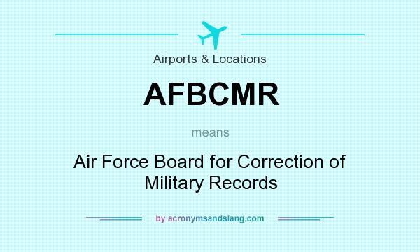 What does AFBCMR mean? It stands for Air Force Board for Correction of Military Records