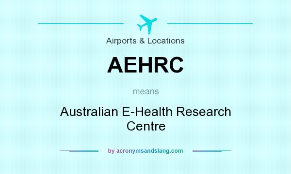 What does AEHRC mean? It stands for Australian E-Health Research Centre