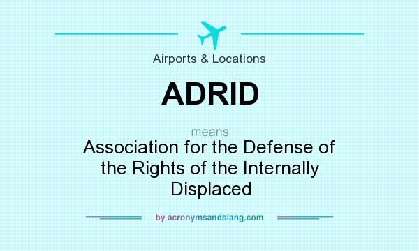 What does ADRID mean? It stands for Association for the Defense of the Rights of the Internally Displaced