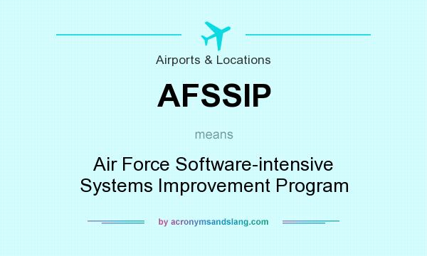 What does AFSSIP mean? It stands for Air Force Software-intensive Systems Improvement Program