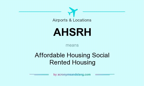 What does AHSRH mean? It stands for Affordable Housing Social Rented Housing
