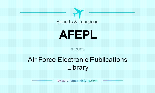 What does AFEPL mean? It stands for Air Force Electronic Publications Library