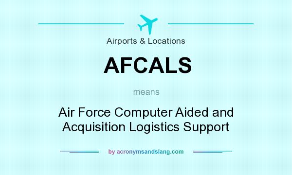 What does AFCALS mean? It stands for Air Force Computer Aided and Acquisition Logistics Support