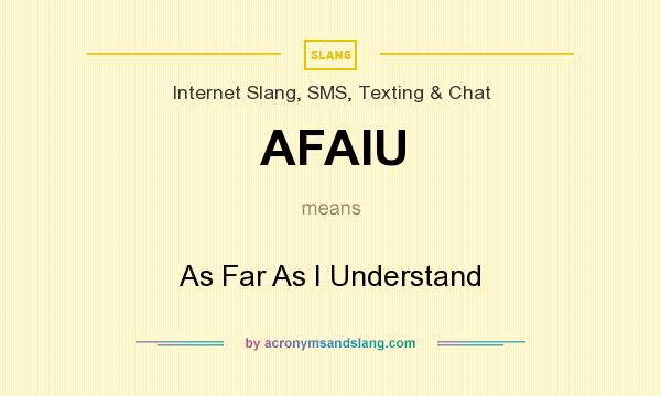 What does AFAIU mean? It stands for As Far As I Understand