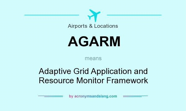 What does AGARM mean? It stands for Adaptive Grid Application and Resource Monitor Framework