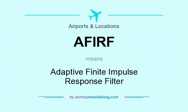 What does AFIRF mean? It stands for Adaptive Finite Impulse Response Filter