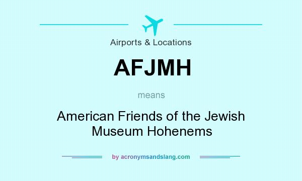 What does AFJMH mean? It stands for American Friends of the Jewish Museum Hohenems